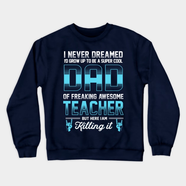 Super Cool Dad - Freaking awesome Teacher Crewneck Sweatshirt by jonetressie